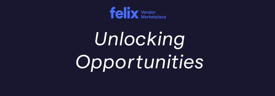 Felix Vendor Marketplace - unlocking opportunities